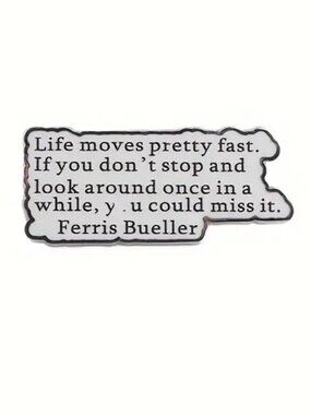FERRIS BUELLER QUOTE OIL DRIPPED ENAMEL PIN LAPEL PIN BROOCH NWT